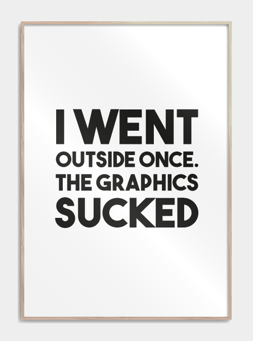 I went outside once - Gamer plakat A3 - Gaming Poster med citat